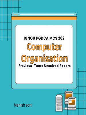 cover image of IGNOU PGDCA MCS 202 Computer Organisation Previous Years Unsolved Papers